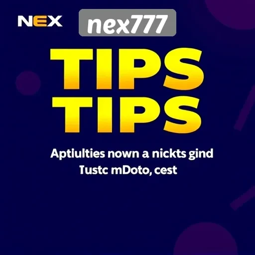 Tips Berhasil Bermain di Nex777 untuk Pemula